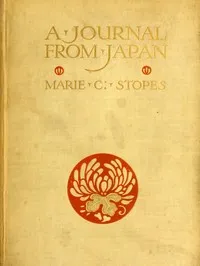 A Journal from Japan: A Daily Record of Life as Seen by a Scientist — Marie Carmichael Stopes cover