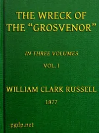 The Wreck of the Grosvenor, Volume 1 of 3: An account of the mutiny of the crew and the loss of the ship when trying to make the Bermudas — William Clark Russell cover