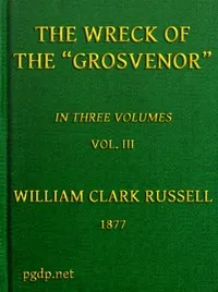 The Wreck of the Grosvenor, Volume 3 of 3: An account of the mutiny of the crew and the loss of the ship when trying to make the Bermudas — William Clark Russell cover
