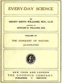Every-day Science: Volume 6. The Conquest of Nature — Henry Smith Williams cover