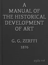 A Manual of the Historical Development of Art: Pre-Historic—Ancient—Classic—Early Christian; with Special Reference to Architecture, Sculpture, Painting, and Ornamentation — G. G. (Gustavus George) Zerffi cover