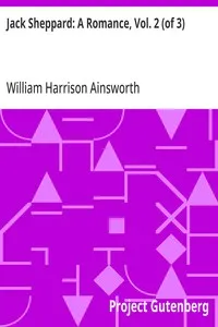 Jack Sheppard: A Romance, Vol. 2 (of 3) — William Harrison Ainsworth cover