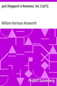 Jack Sheppard: A Romance, Vol. 3 (of 3) — William Harrison Ainsworth cover