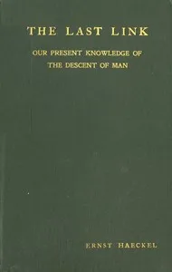 The Last Link: Our Present Knowledge of the Descent of Man — Ernst Haeckel cover