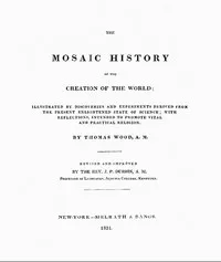The Mosaic History of the Creation of the World: Illustrated by Discoveries and Experiments Derived from the Present Enlightened State of Science; With Reflections, Intended to Promote Vital and Practical Religion — Thomas Wood cover