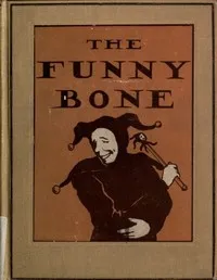 The Funny Bone: Short Stories and Amusing Anecdotes for a Dull Hour — Anonymous cover