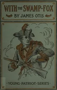 With the Swamp Fox: A Story of General Marion's Young Spies — James Otis cover