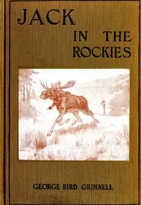 Jack in the Rockies: A Boy's Adventures with a Pack Train — George Bird Grinnell cover