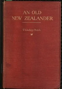 An Old New Zealander; or, Te Rauparaha, the Napoleon of the South. — Thomas Lindsay Buick cover