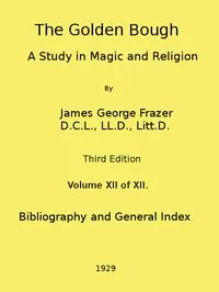 The Golden Bough: A Study in Magic and Religion (Third Edition, Vol. 12 of 12) — James George Frazer cover