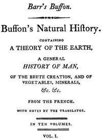 Buffon's Natural History, Volume 01 (of 10): Containing a Theory of the Earth, a General History of Man, of the Brute Creation, and of Vegetables, Mineral, &c. &c — Georges Louis Leclerc, comte de Buffon cover