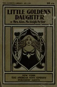 Little Golden's Daughter; or, The Dream of a Life Time — Alex. McVeigh, Mrs. Miller cover