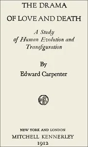 The Drama of Love and Death: A Study of Human Evolution and Transfiguration — Edward Carpenter cover