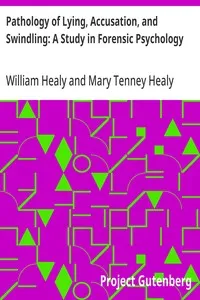Pathology of Lying, Accusation, and Swindling: A Study in Forensic Psychology — William Healy cover