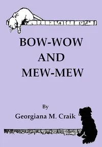 Bow-Wow and Mew-Mew — Georgiana M. (Georgiana Marion) Craik cover