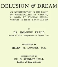 Delusion and Dream : an Interpretation in the Light of Psychoanalysis of Gradiva — Sigmund Freud cover