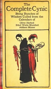 The Complete Cynic: Being Bunches of Wisdom Culled from the Calendars of Oliver Herford, Ethel Watts Mumford, Addison Mizner — Ethel Watts Mumford Grant cover