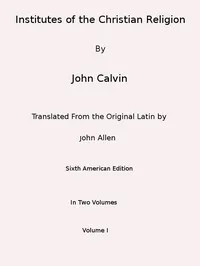 Institutes of the Christian Religion (Vol. 1 of 2) — Jean Calvin cover