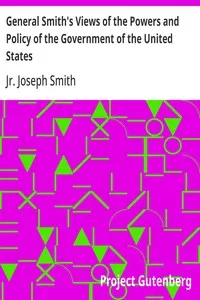 General Smith's Views of the Powers and Policy of the Government of the United States — Joseph, Jr. Smith cover