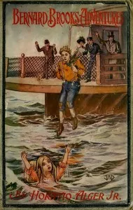 Bernard Brooks' Adventures: The Experience of a Plucky Boy — Horatio, Jr. Alger cover