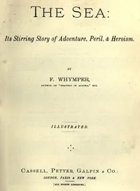 The Sea: Its Stirring Story of Adventure, Peril, & Heroism. Volume 4 — Frederick Whymper cover