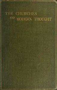 The Churches and Modern Thought: An inquiry into the grounds of unbelief and an appeal for candour — Vivian Phelips cover