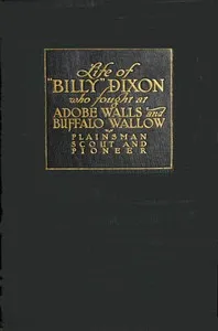 Life and adventures of "Billy" Dixon of Adobe Walls, Texas panhandle : $b A narrative in which is described many things relating to the early Southwest — Billy Dixon cover