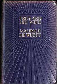 Frey and His Wife — Maurice Hewlett cover