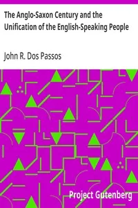 The Anglo-Saxon Century and the Unification of the English-Speaking People — John R. (John Randolph) Dos Passos cover