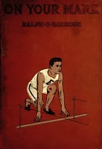 On Your Mark! A Story of College Life and Athletics — Ralph Henry Barbour cover