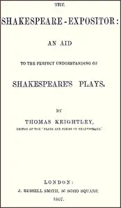 The Shakespeare-Expositor: An Aid to the Perfect Understanding of Shakespeare's Plays — Thomas Keightley cover