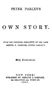 Peter Parley's Own Story: From the Personal Narrative of the Late Samuel G. Goodrich, ("Peter Parley") — Samuel G. (Samuel Griswold) Goodrich cover