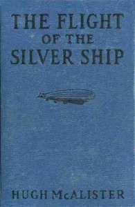 The Flight of the Silver Ship: Around the World Aboard a Giant Dirgible — Hugh McAlister cover