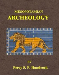 Mesopotamian Archaeology: An introduction to the archaeology of Mesopotamia and Assyria — Percy S. P. (Percy Stuart Peache) Handcock cover
