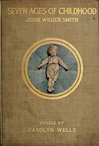The Seven Ages of Childhood — Carolyn Wells cover
