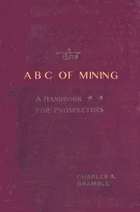 The A B C of Mining: A Handbook for Prospectors — Charles A. Bramble cover