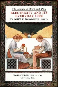 The Library of Work and Play: Electricity and Its Everyday Uses — John F. (John Francis) Woodhull cover
