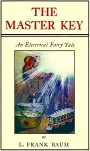 The Master Key: An Electrical Fairy Tale Founded Upon the Mysteries of Electricity — L. Frank (Lyman Frank) Baum cover