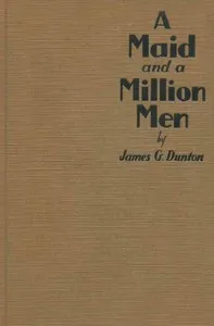 A Maid and a Million Men: the candid confessions of Leona Canwick, censored indiscreetly by James G. Dunton — James G. (James Gerald) Dunton cover