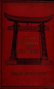 The old world and its ways : $b describing a tour around the world and journeys through Europe — William Jennings Bryan cover