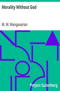 Morality Without God: A Lecture Delivered Before the Independent Religious Society — M. M. (Mangasar Mugurditch) Mangasarian cover