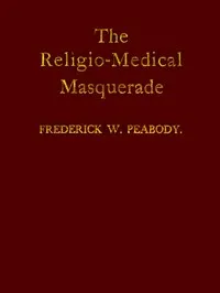 The Religio-Medical Masquerade: A Complete Exposure of Christian Science — Frederick William Peabody cover