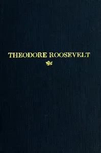 Theodore Roosevelt: An Address Delivered by Henry Cabot Lodge Before the Congress of the United States — Henry Cabot Lodge cover