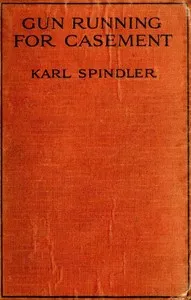 Gun running for Casement in the Easter rebellion, 1916 — Karl Spindler cover