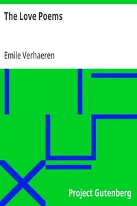 The Love Poems: (From Les Heures claires, Les Heures d'après-midi, Les Heures du Soir) — Emile Verhaeren cover