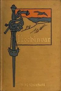 Lochinvar: A Novel — S. R. (Samuel Rutherford) Crockett cover