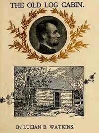 The Old Log Cabin — Lucian Bottow Watkins cover