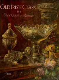 Old Irish Glass — Graydon, Mrs. Stannus cover