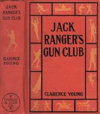Jack Ranger's Gun Club; Or, From Schoolroom to Camp and Trail — Clarence Young cover