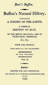 Buffon's Natural History, Volume 02 (of 10): Containing a Theory of the Earth, a General History of Man, of the Brute Creation, and of Vegetables, Mineral, &c. &c — Georges Louis Leclerc, comte de Buffon cover